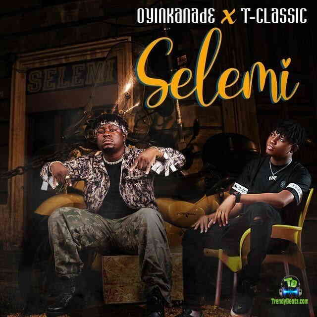 Oyinkanade - Selemi ft T Classic