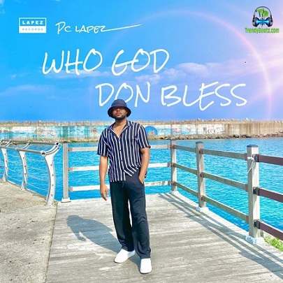 PC Lapez - Who God Don Bless