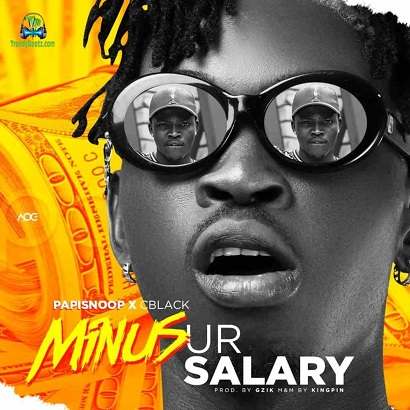 Papisnoop - Minus Your Salary ft C Blvck C Black