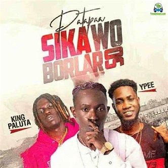 Patapaa - Sika Wo Borlar So ft King Paluta, Ypee