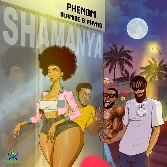 Phenom - Shamanya ft Olamide, Phyno