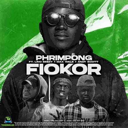 Phrimpong - Fiokor ft Lino Beezy, Max Wale, Andy Scott