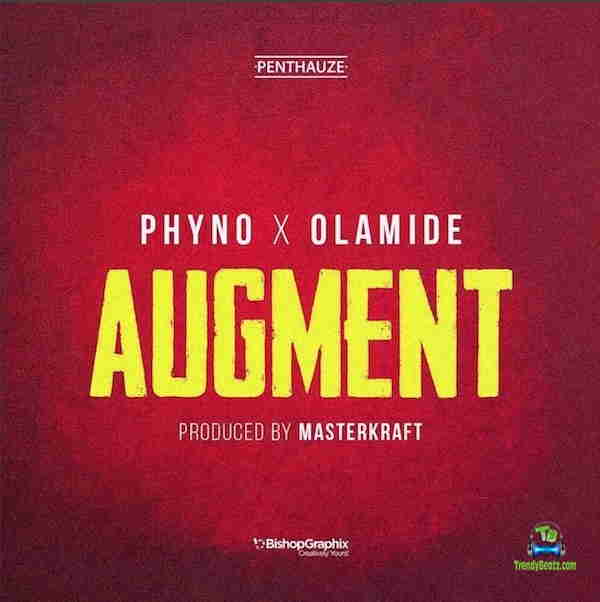 Phyno - Augment ft Olamide