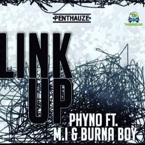 Phyno - Link Up ft Burna Boy & MI
