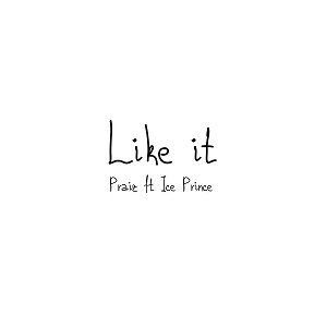 Praiz - Like It ft Ice Prince