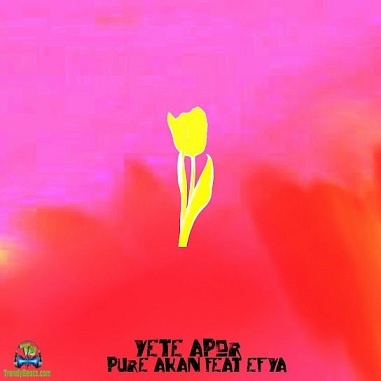 Pure Akan - Yete Apor ft Efya