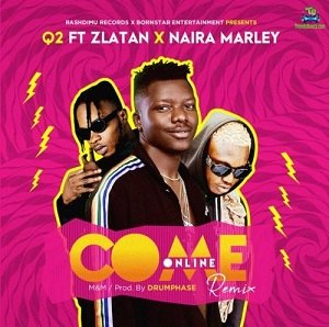 Q2 - Come Online (Remix) ft Zlatan, Naira Marley