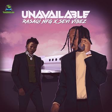 Rasaqi NFG - Unavailable ft Seyi Vibez