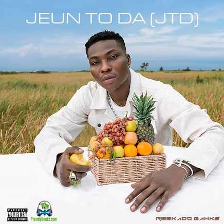 ReekadoBanks - Jeun To Da (JTD)