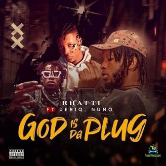 Rhatti - God Is Da Plug ft Jeriq, Nuno Zigi
