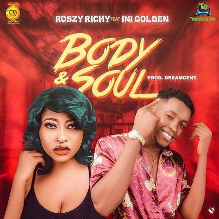 Roszy Richy - Body And Soul ft Ini Golden