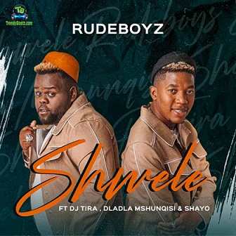 RudeBoyz - Shwele ft DJ Tira, Dladla Mshunqisi, Shayo