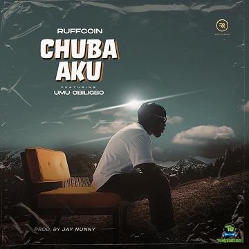 Ruffcoin - Chuba Aku ft Umu Obiligbo