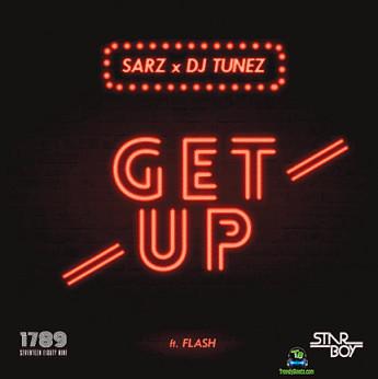 Sarz - Get Up ft Dj Tunez, Flash