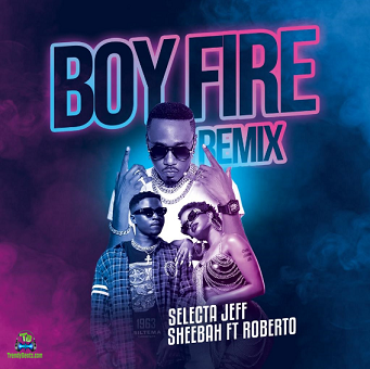 Selecta Jeff - Boy Fire (Remix) ft Sheebah, Roberto