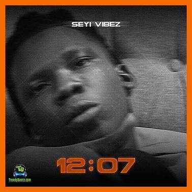 Seyi Vibez - 12:07