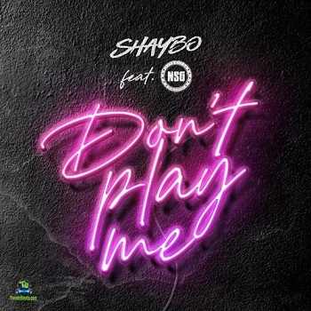 Shaybo - Don't Play Me ft NSG