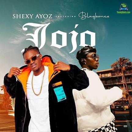 Shexy Ayoz - Jojo ft Blaqbonez