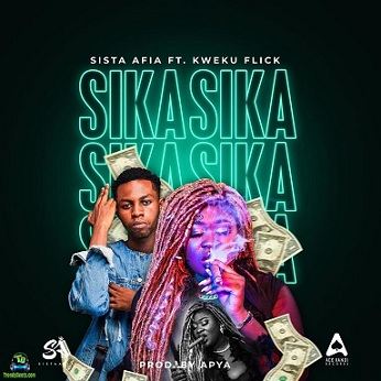 Sista Afia - Sika ft Kweku Flick