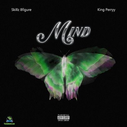 Skillz 8figure - Mind ft King Perryy