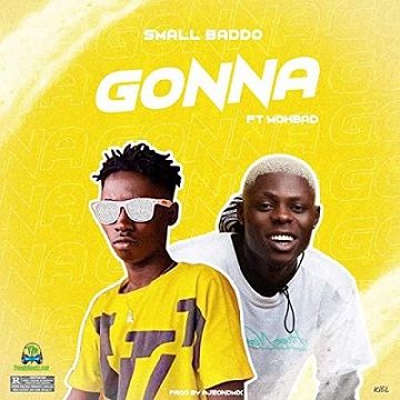 Small Baddo - Gonna ft Mohbad