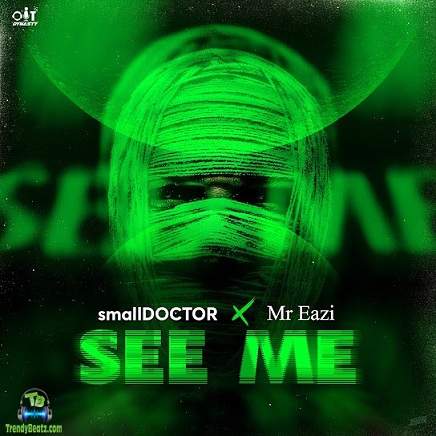 Small Doctor - See Me ft Mr Eazi