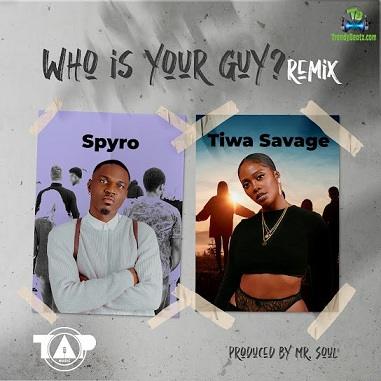 Spyro - Who Is Your Guy (Remix) ft Tiwa Savage
