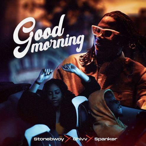Stonebwoy - Good Morning ft Chivv & Spanker