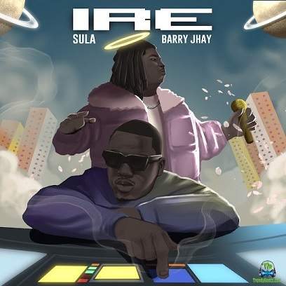 Sula - Ire ft Barry Jhay