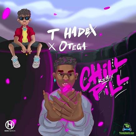 T Hadex - Chill Pill (Remix) ft Otega