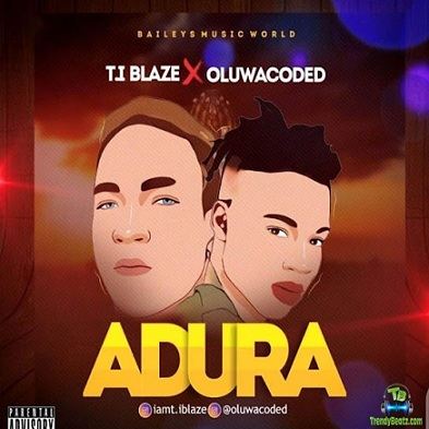 TI Blaze - Adura ft Oluwacoded