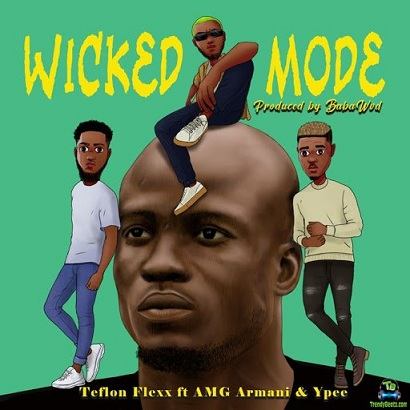 Teflon Flexx - Wicked Mode ft AMG Armani, Ypee
