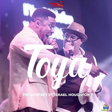 Tim Godfrey - Toya ft Israel Houghton