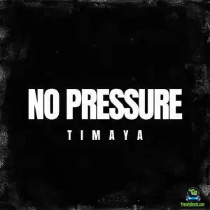 Timaya - No Pressure