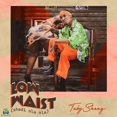Toby Shang - Low Waist (Shedi Nla Nla)