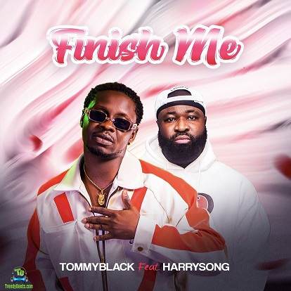 TommyBlack - Finish Me ft Harrysong
