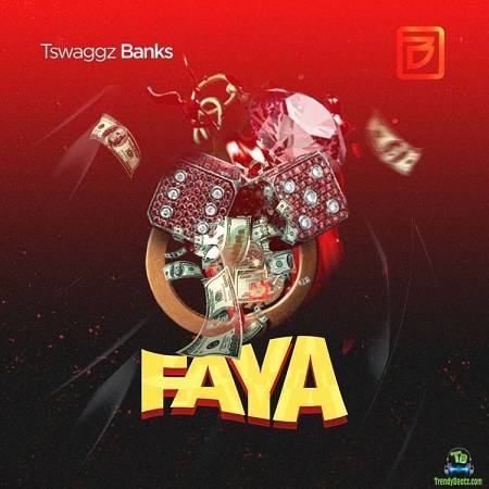 Tswaggz Banks - Faya