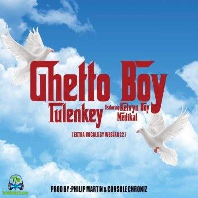 Tulenkey - Ghetto Boy ft Medikal, Kelvyn Boy