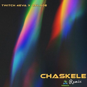 Twitch 4EVA - Chaskele (Remix) ft Oxlade