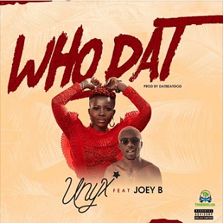 Unyx - Who Dat ft Joey B