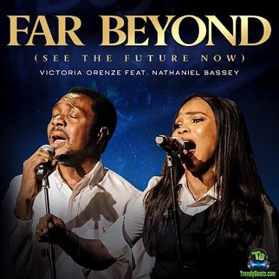 Victoria Orenze - Far Beyond (See the Future Now) ft Nathaniel Bassey
