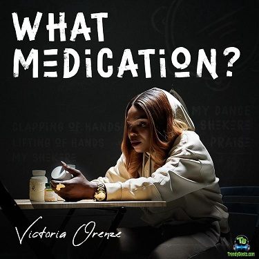 Victoria Orenze - What Medication