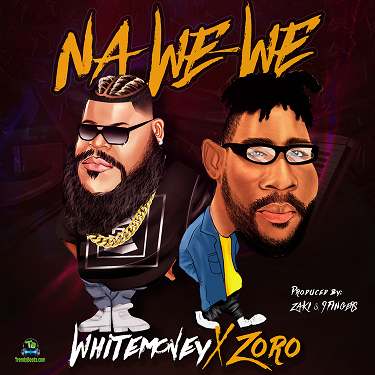 White Money - Na We We ft Zoro