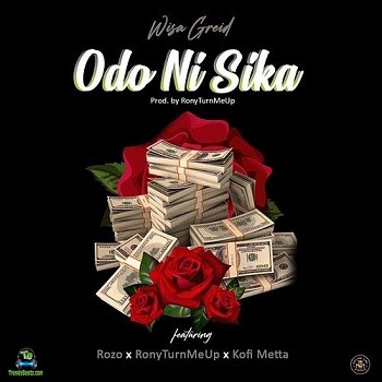 Wisa Greid - Odo Ni Sika ft Rozo, RonyTurnMeUp, Kofi Metta