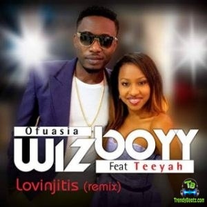 Wizboyy - Lovinjitis (Remix) ft Teeyah