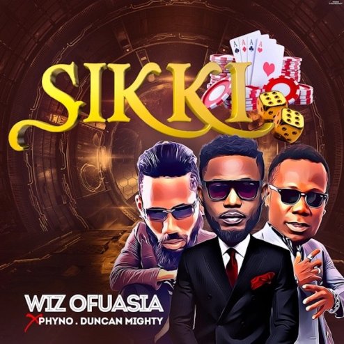 Wizboyy - Sikki ft Phyno Duncan & Duncan Mighty