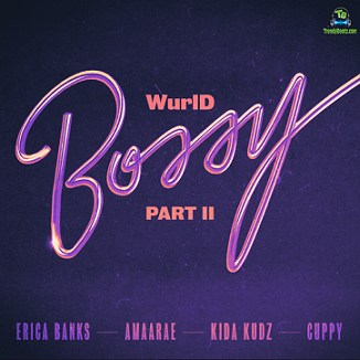 WurlD - Bossy (Remix) ft Erica Banks, Amaarae, Kida Kudz, Cuppy