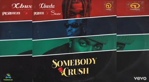 Xbusta - Somebody Crush ft Peruzzi, Skiibii
