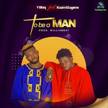 Y Blaq - To Be A Man ft Kuami Eugene