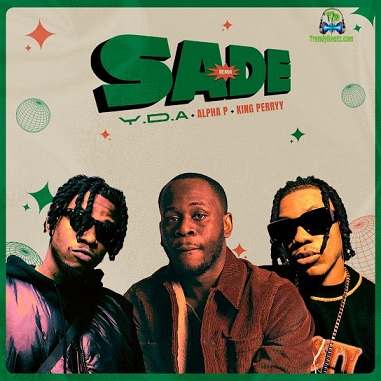 YDA - Sade (Remix) ft King Perryy, Alpha P